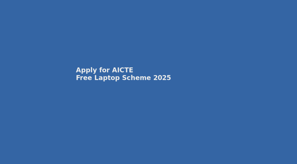 Apply for AICTE Free Laptop Scheme 2025