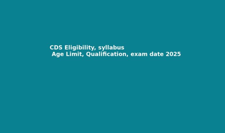 CDS Eligibility, syllabus Age Limit, Qualification, exam date 2025