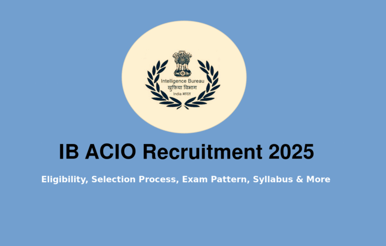 IB ACIO Recruitment 2025: Eligibility, Selection Process, Exam Pattern, Syllabus & More