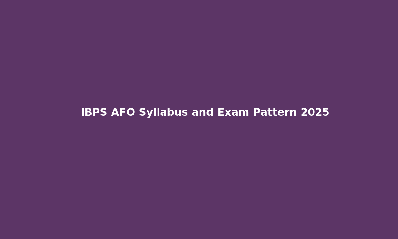 IBPS AFO Syllabus and Exam Pattern 2025