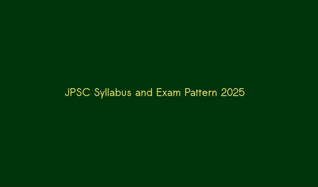 JPSC Syllabus and Exam Pattern 2025