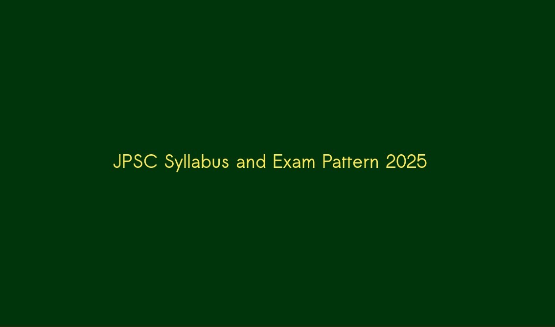 JPSC Syllabus and Exam Pattern 2025