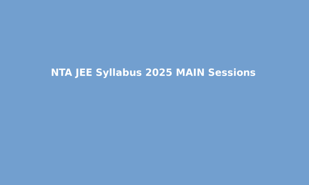 NTA JEE Syllabus 2025 MAIN Sessions