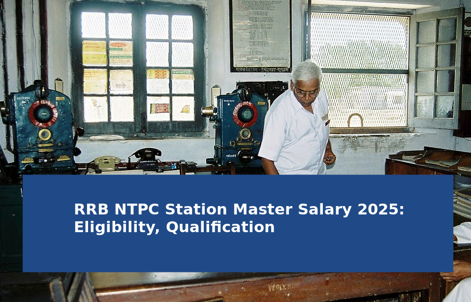 RRB NTPC Station Master Salary 2025: Eligibility, Qualification