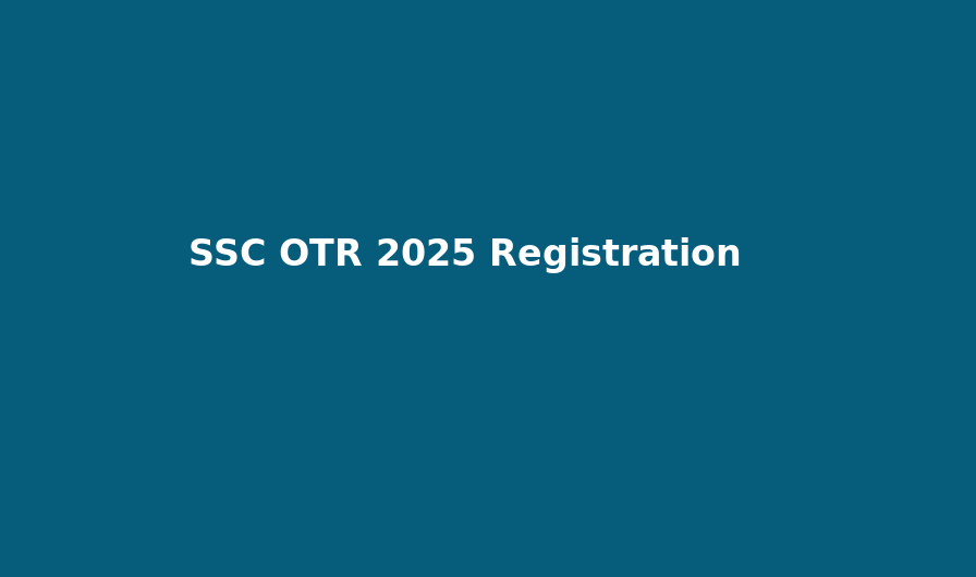 SSC One Time Registration - OTR Online Form 2025
