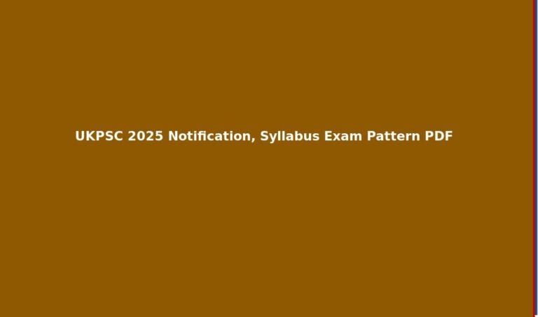 UKPSC 2025 Notification, Syllabus Exam Pattern PDF