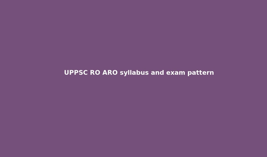 UPPSC RO ARO Syllabus 2025