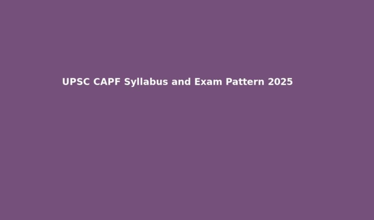 UPSC CAPF Syllabus and Exam Pattern 2025