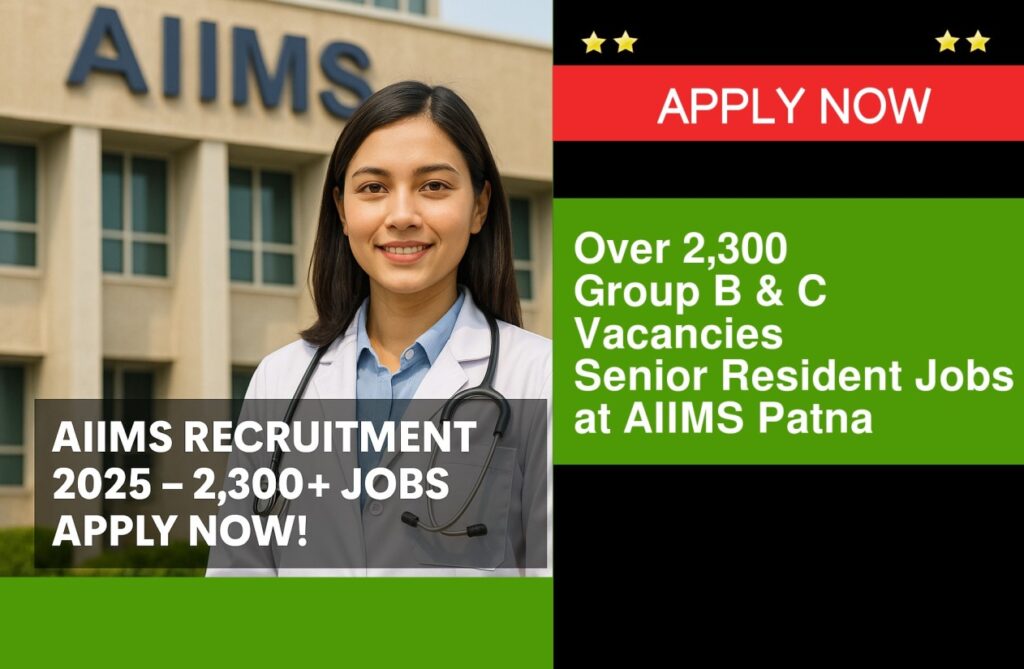 AIIMS Recruitment 2025_ Over 2,300 Group B & C Vacancies, Senior Resident Jobs at AIIMS Patna – Apply Now!