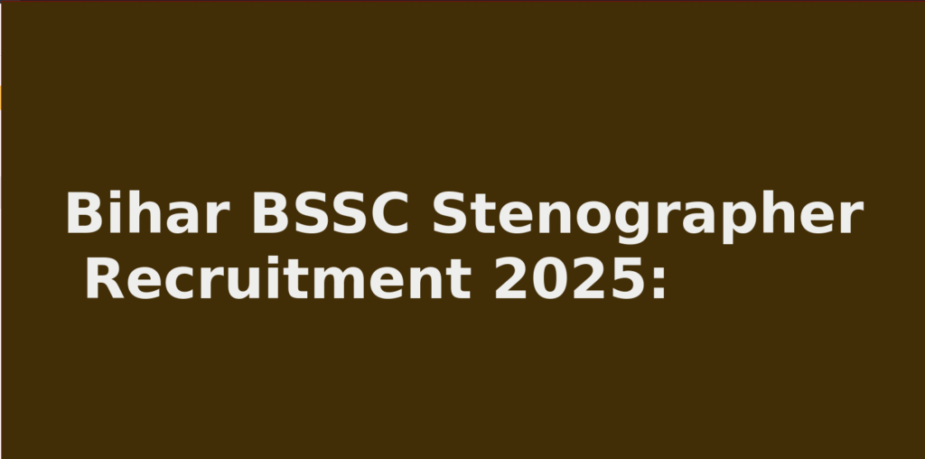 Bihar BSSC Stenographer Recruitment 2025: